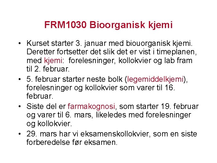 FRM 1030 Bioorganisk kjemi • Kurset starter 3. januar med biouorganisk kjemi. Deretter fortsetter