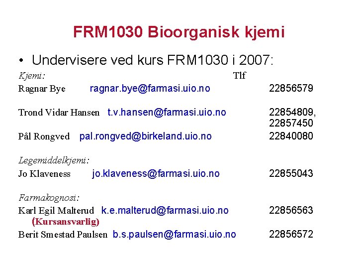 FRM 1030 Bioorganisk kjemi • Undervisere ved kurs FRM 1030 i 2007: Kjemi: Ragnar