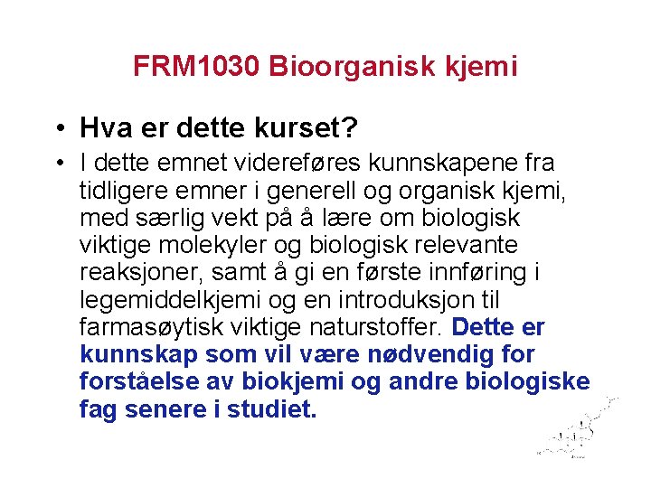 FRM 1030 Bioorganisk kjemi • Hva er dette kurset? • I dette emnet videreføres