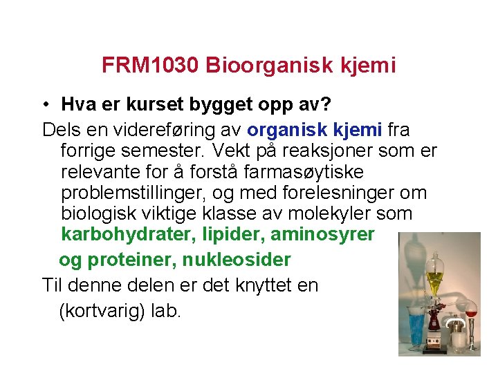 FRM 1030 Bioorganisk kjemi • Hva er kurset bygget opp av? Dels en videreføring