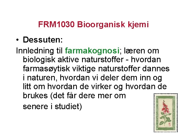FRM 1030 Bioorganisk kjemi • Dessuten: Innledning til farmakognosi; læren om biologisk aktive naturstoffer
