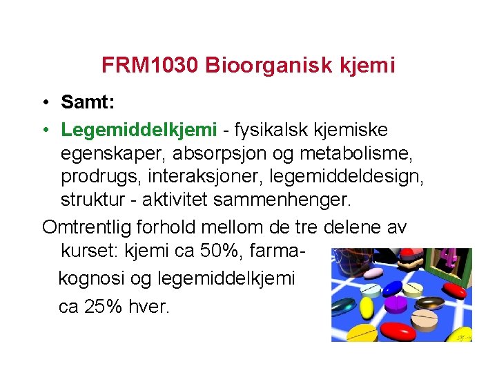 FRM 1030 Bioorganisk kjemi • Samt: • Legemiddelkjemi - fysikalsk kjemiske egenskaper, absorpsjon og