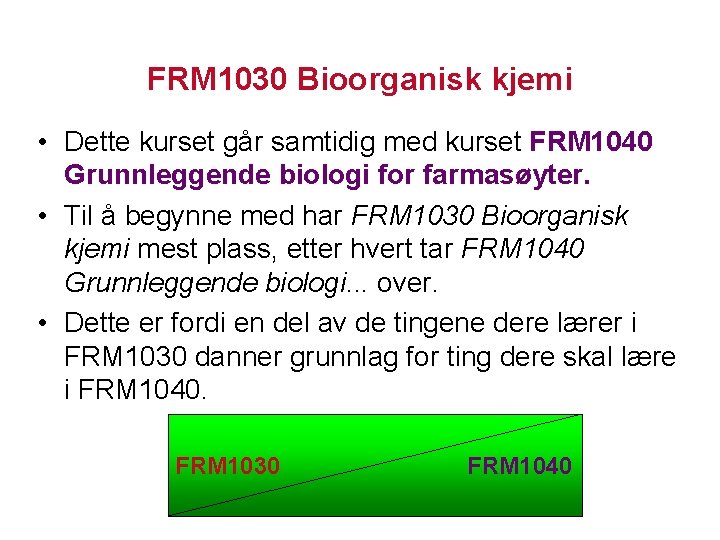 FRM 1030 Bioorganisk kjemi • Dette kurset går samtidig med kurset FRM 1040 Grunnleggende