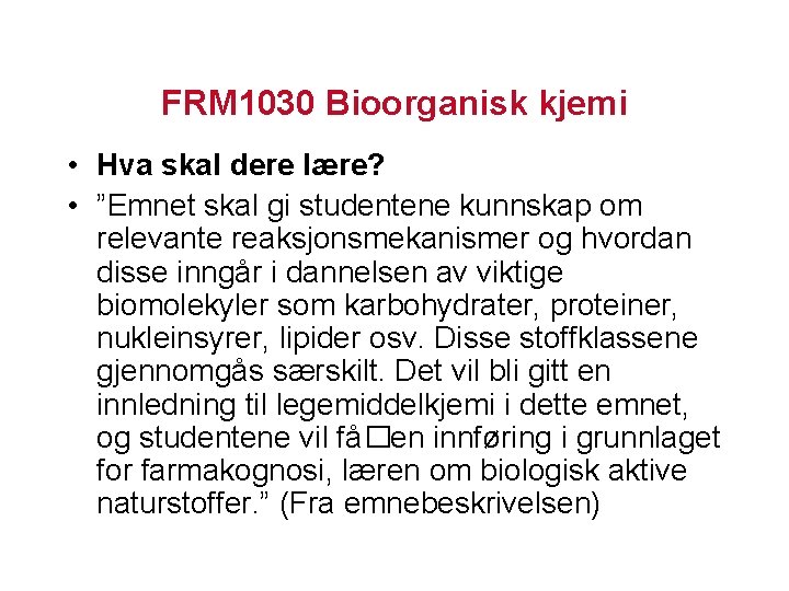 FRM 1030 Bioorganisk kjemi • Hva skal dere lære? • ”Emnet skal gi studentene