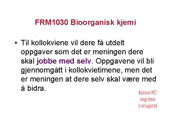 FRM 1030 Bioorganisk kjemi • Til kollokviene vil dere få utdelt oppgaver som det