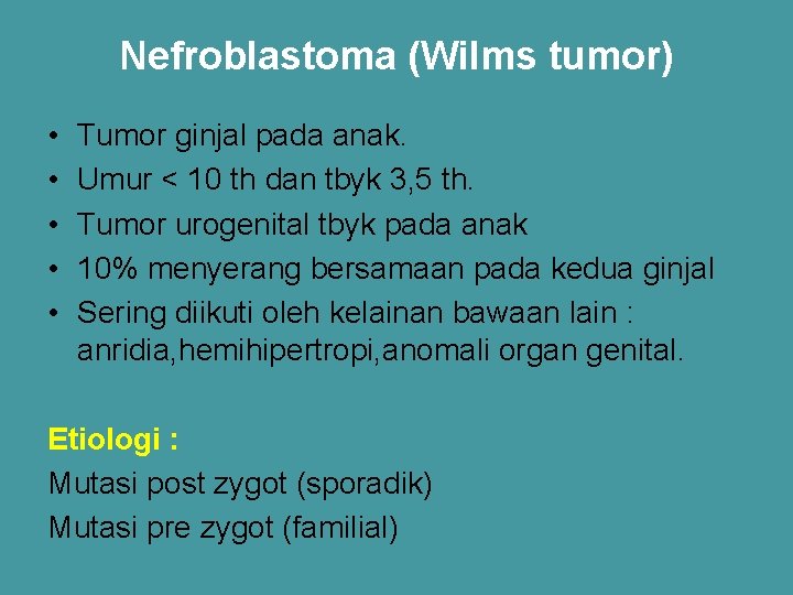Nefroblastoma (Wilms tumor) • • • Tumor ginjal pada anak. Umur < 10 th