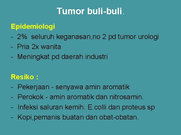 Tumor buli-buli. Epidemiologi - 2% seluruh keganasan, no 2 pd tumor urologi - Pria