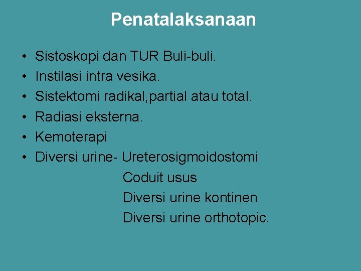 Penatalaksanaan • • • Sistoskopi dan TUR Buli-buli. Instilasi intra vesika. Sistektomi radikal, partial