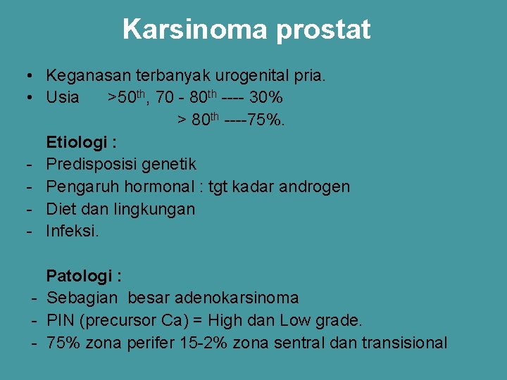 Karsinoma prostat • Keganasan terbanyak urogenital pria. • Usia >50 th, 70 - 80