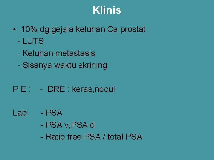Klinis • 10% dg gejala keluhan Ca prostat - LUTS - Keluhan metastasis -