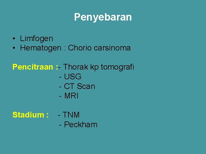 Penyebaran • Limfogen • Hematogen : Chorio carsinoma Pencitraan : - Thorak kp tomografi