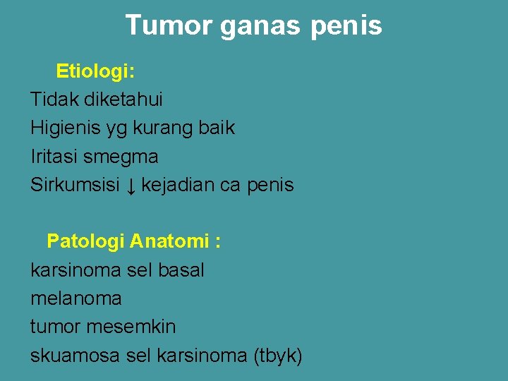 Tumor ganas penis Etiologi: Tidak diketahui Higienis yg kurang baik Iritasi smegma Sirkumsisi ↓