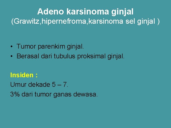 Adeno karsinoma ginjal (Grawitz, hipernefroma, karsinoma sel ginjal ) • Tumor parenkim ginjal. •