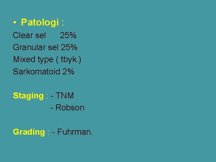  • Patologi : Clear sel 25% Granular sel 25% Mixed type ( tbyk.