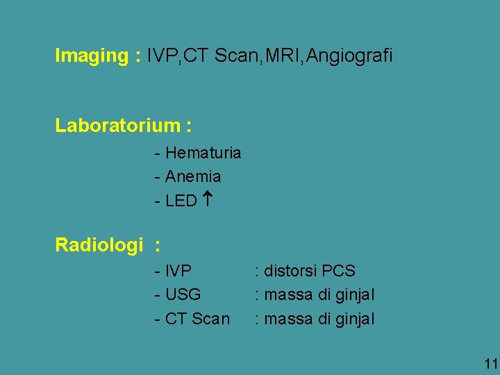 Imaging : IVP, CT Scan, MRI, Angiografi Laboratorium : - Hematuria - Anemia -