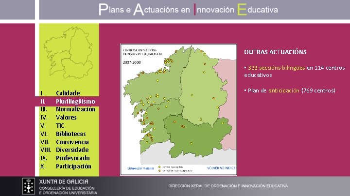 OUTRAS ACTUACIÓNS • 322 seccións bilingües en 114 centros educativos I. III. IV. V.