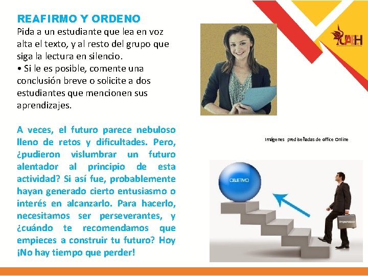 REAFIRMO Y ORDENO Pida a un estudiante que lea en voz alta el texto,