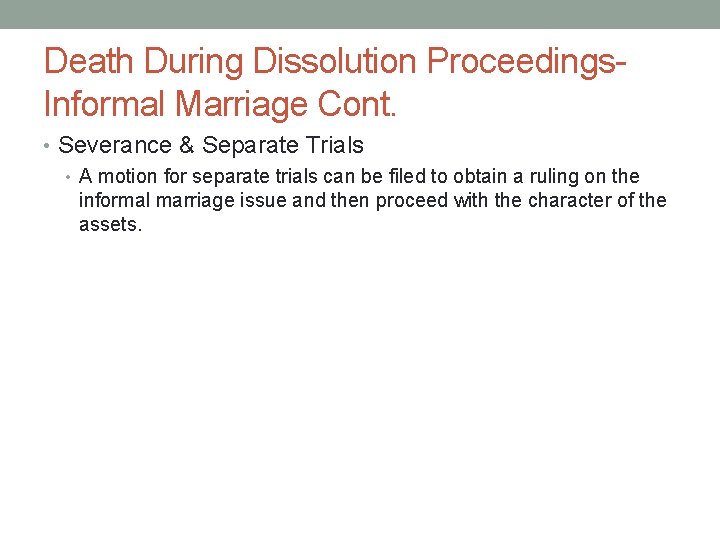 Death During Dissolution Proceedings. Informal Marriage Cont. • Severance & Separate Trials • A