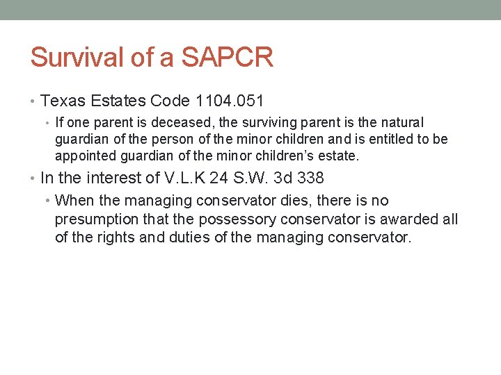 Survival of a SAPCR • Texas Estates Code 1104. 051 • If one parent