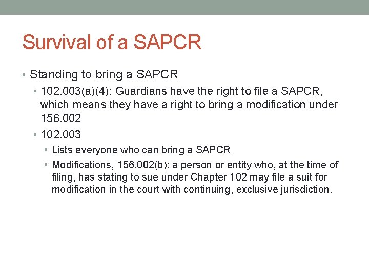 Survival of a SAPCR • Standing to bring a SAPCR • 102. 003(a)(4): Guardians