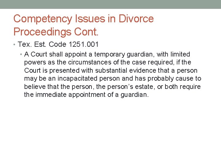 Competency Issues in Divorce Proceedings Cont. • Tex. Est. Code 1251. 001 • A