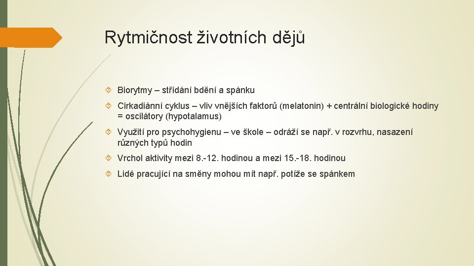 Rytmičnost životních dějů Biorytmy – střídání bdění a spánku Cirkadiánní cyklus – vliv vnějších