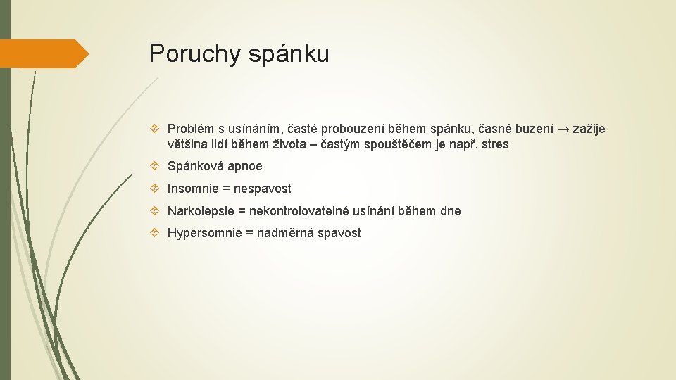 Poruchy spánku Problém s usínáním, časté probouzení během spánku, časné buzení → zažije většina