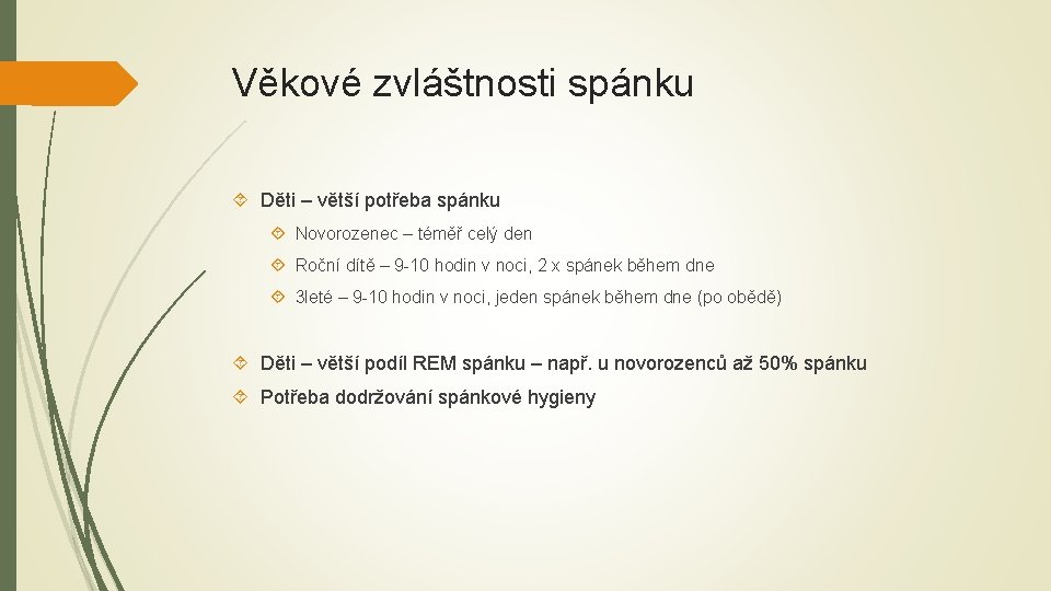 Věkové zvláštnosti spánku Děti – větší potřeba spánku Novorozenec – téměř celý den Roční