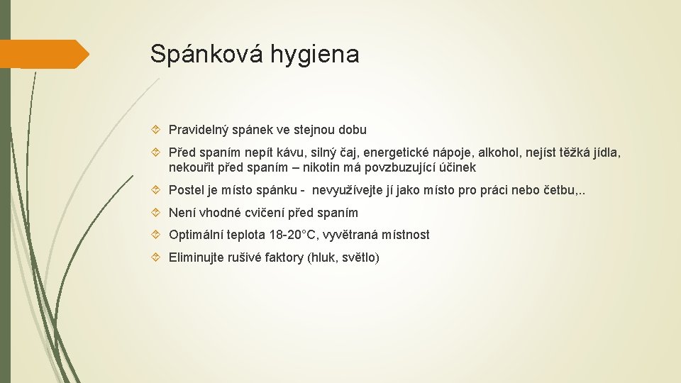 Spánková hygiena Pravidelný spánek ve stejnou dobu Před spaním nepít kávu, silný čaj, energetické