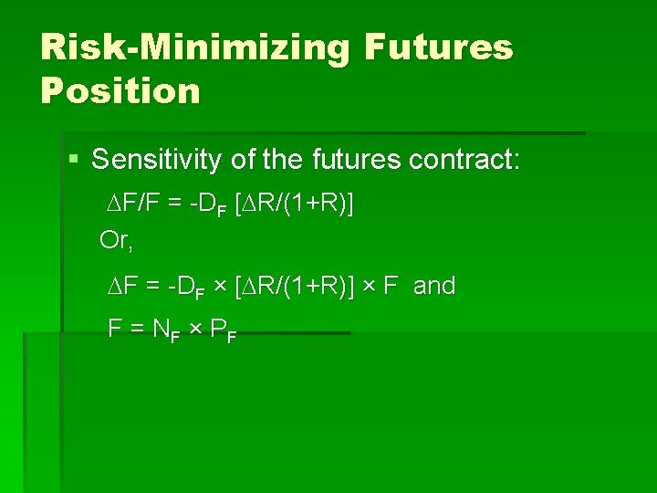 Risk-Minimizing Futures Position § Sensitivity of the futures contract: F/F = -DF [ R/(1+R)]