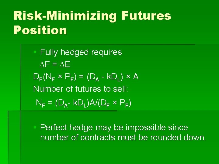 Risk-Minimizing Futures Position § Fully hedged requires F = E DF(NF × PF) =
