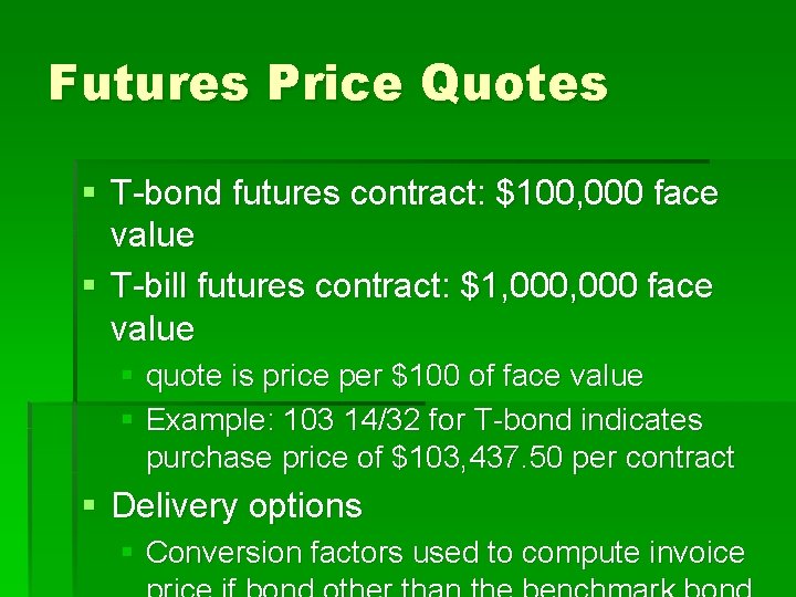 Futures Price Quotes § T-bond futures contract: $100, 000 face value § T-bill futures