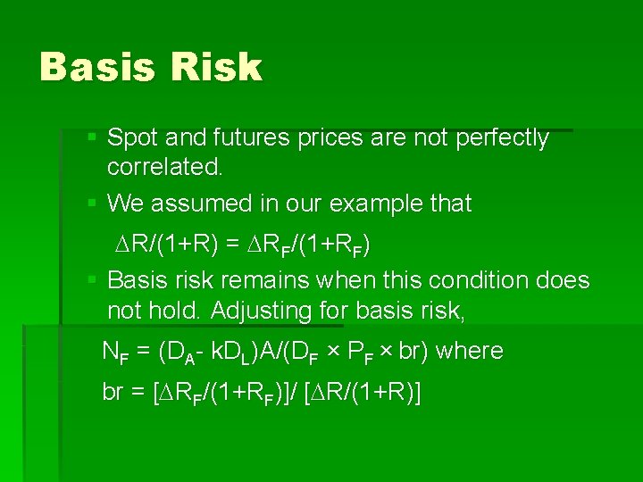 Basis Risk § Spot and futures prices are not perfectly correlated. § We assumed