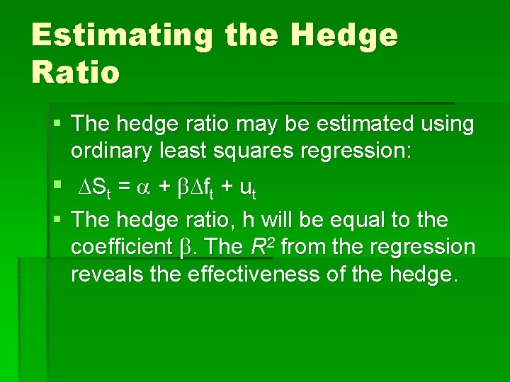 Estimating the Hedge Ratio § The hedge ratio may be estimated using ordinary least