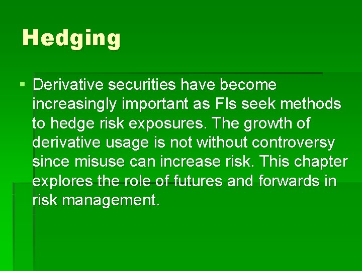 Hedging § Derivative securities have become increasingly important as FIs seek methods to hedge