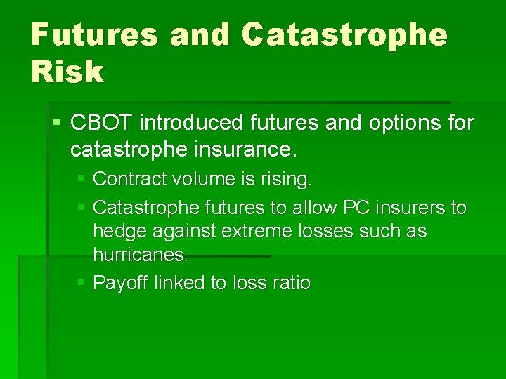 Futures and Catastrophe Risk § CBOT introduced futures and options for catastrophe insurance. §