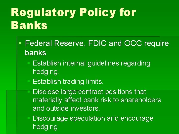 Regulatory Policy for Banks § Federal Reserve, FDIC and OCC require banks § Establish