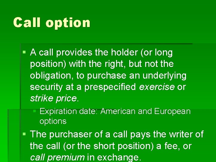 Call option § A call provides the holder (or long position) with the right,