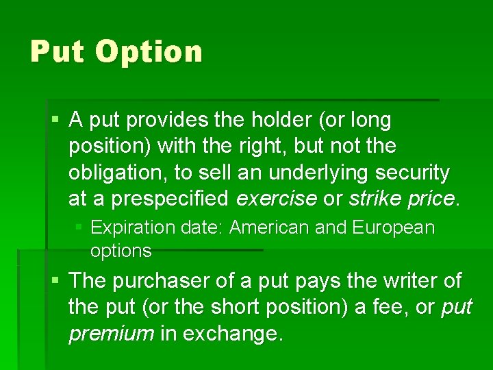 Put Option § A put provides the holder (or long position) with the right,