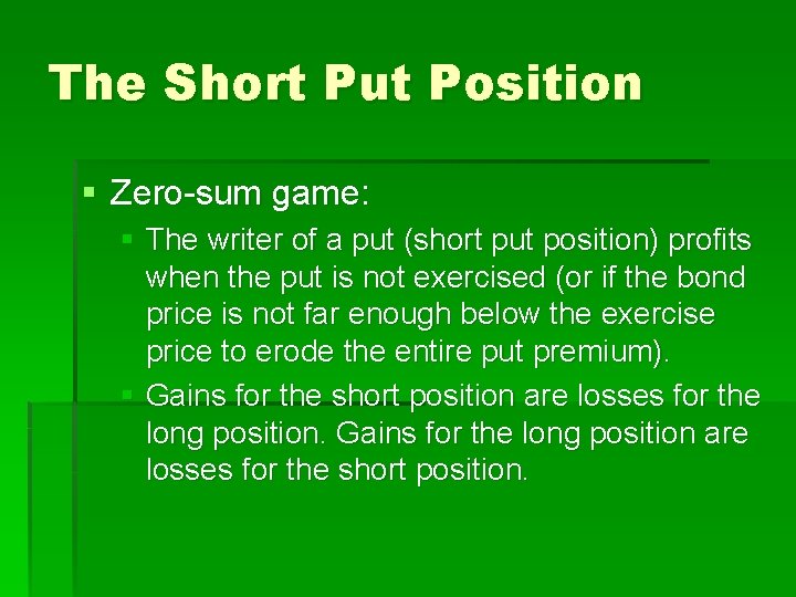 The Short Put Position § Zero-sum game: § The writer of a put (short