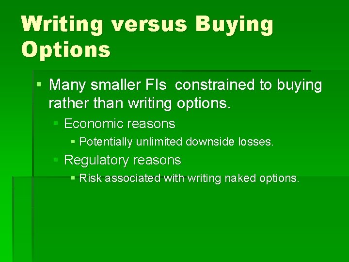 Writing versus Buying Options § Many smaller FIs constrained to buying rather than writing
