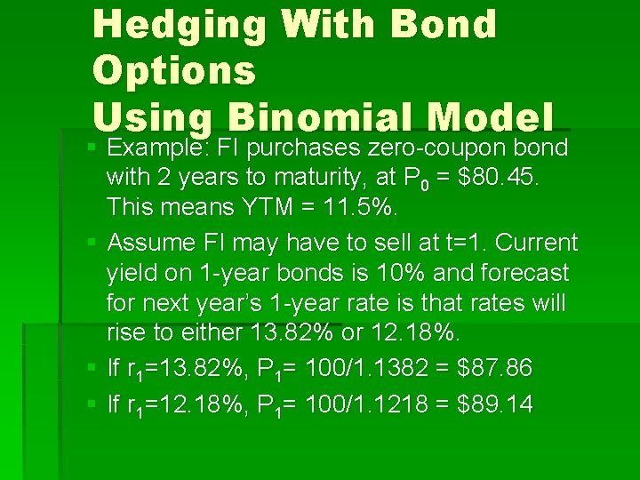 Hedging With Bond Options Using Binomial Model § Example: FI purchases zero-coupon bond with