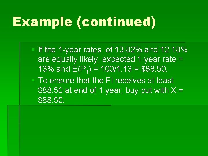 Example (continued) § If the 1 -year rates of 13. 82% and 12. 18%