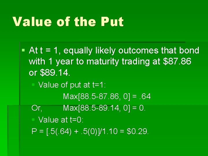 Value of the Put § At t = 1, equally likely outcomes that bond