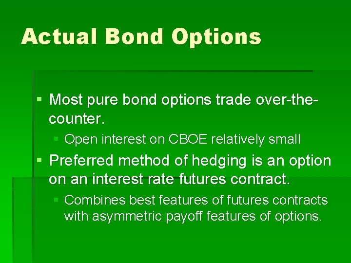 Actual Bond Options § Most pure bond options trade over-thecounter. § Open interest on