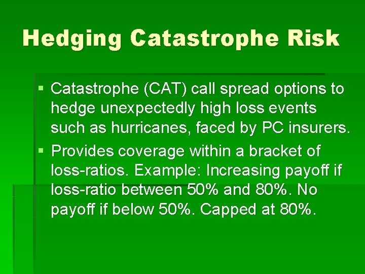 Hedging Catastrophe Risk § Catastrophe (CAT) call spread options to hedge unexpectedly high loss