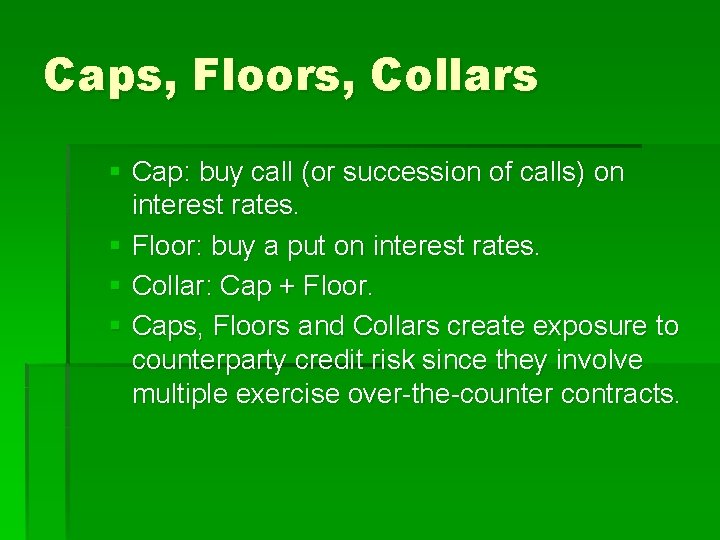 Caps, Floors, Collars § Cap: buy call (or succession of calls) on interest rates.