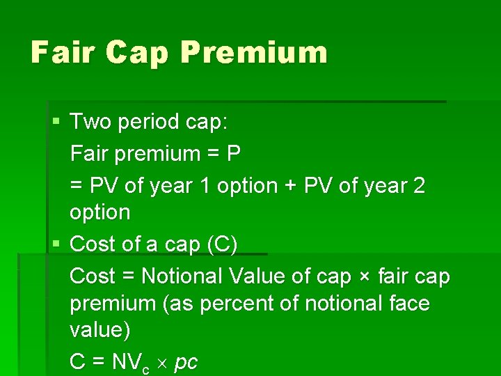 Fair Cap Premium § Two period cap: Fair premium = PV of year 1