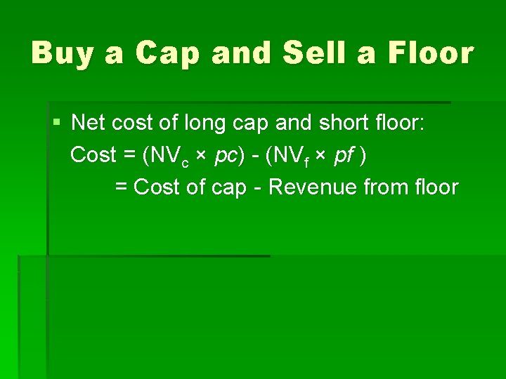 Buy a Cap and Sell a Floor § Net cost of long cap and