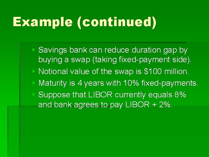 Example (continued) § Savings bank can reduce duration gap by buying a swap (taking